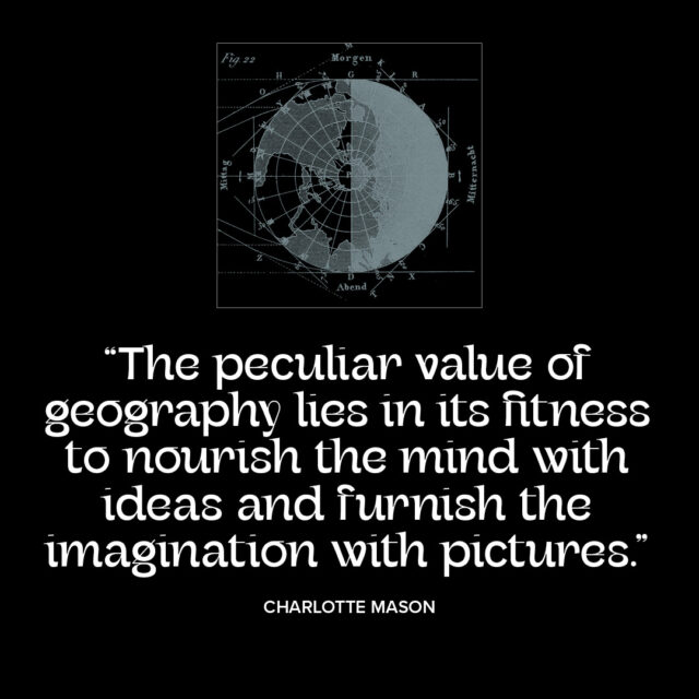 Geography and ideas quotation from Charlotte Mason. Part of “The Vision Series” on Granite Bay Graphic Design