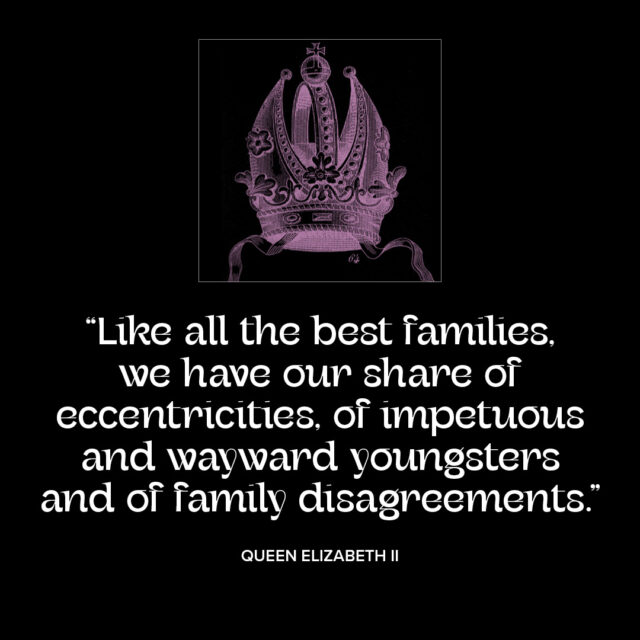 Families and eccentricities quotation from Queen Elizabeth. Part of “The Vision Series” on Granite Bay Graphic Design