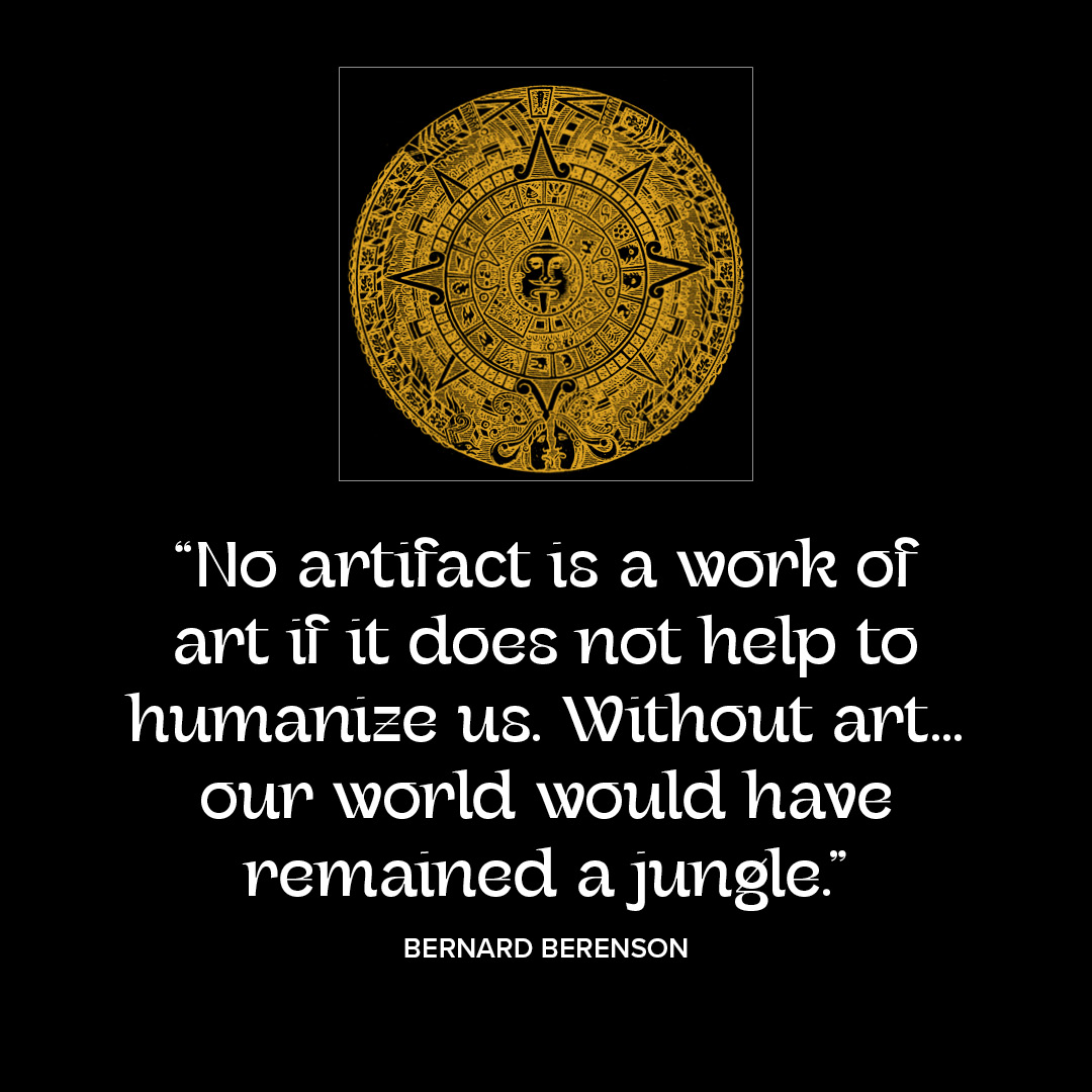 “No artifact is a work of art if it does not help to humanize us…”