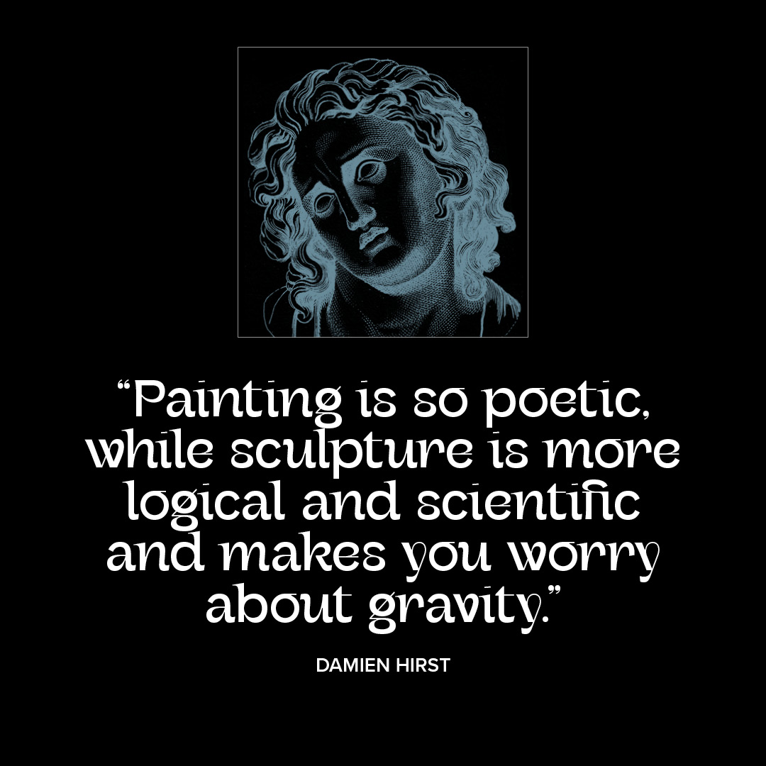 “Painting is so poetic, while sculpture is more logical and scientific…”